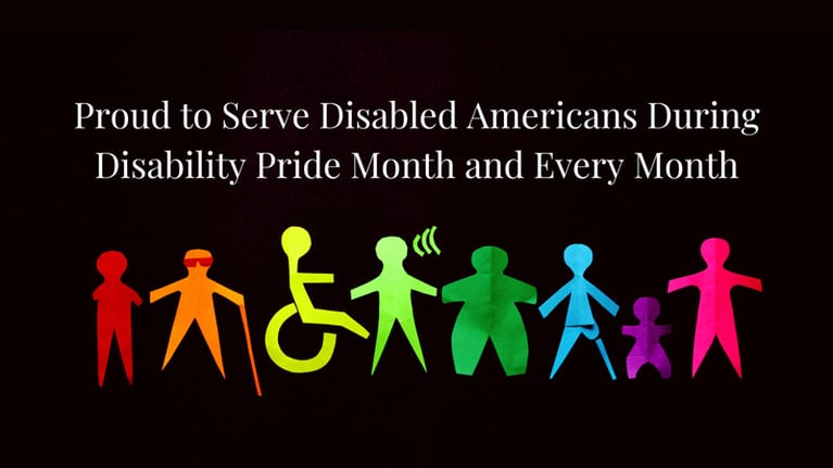 Proud to Serve Disabled Americans During Disability Pride Month and Every Month